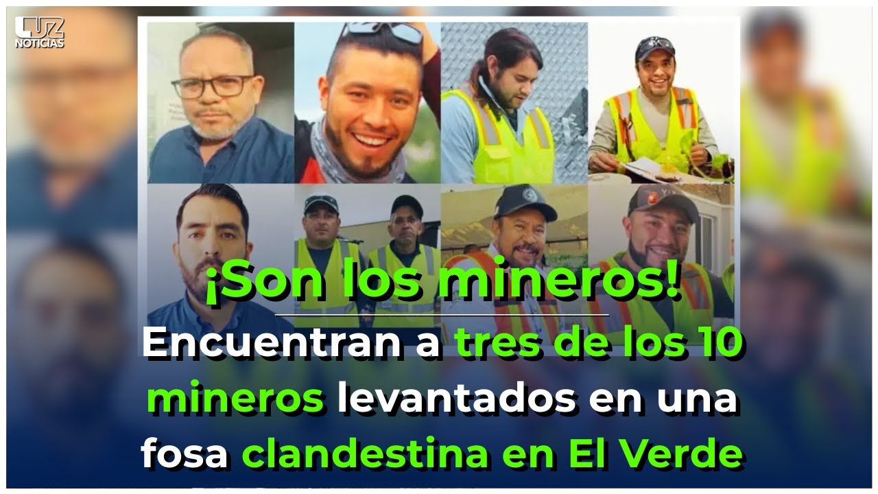 ¡Son los mineros! Encuentran a tres de los 10 mineros levantados en una fosa clandestina en El Verde