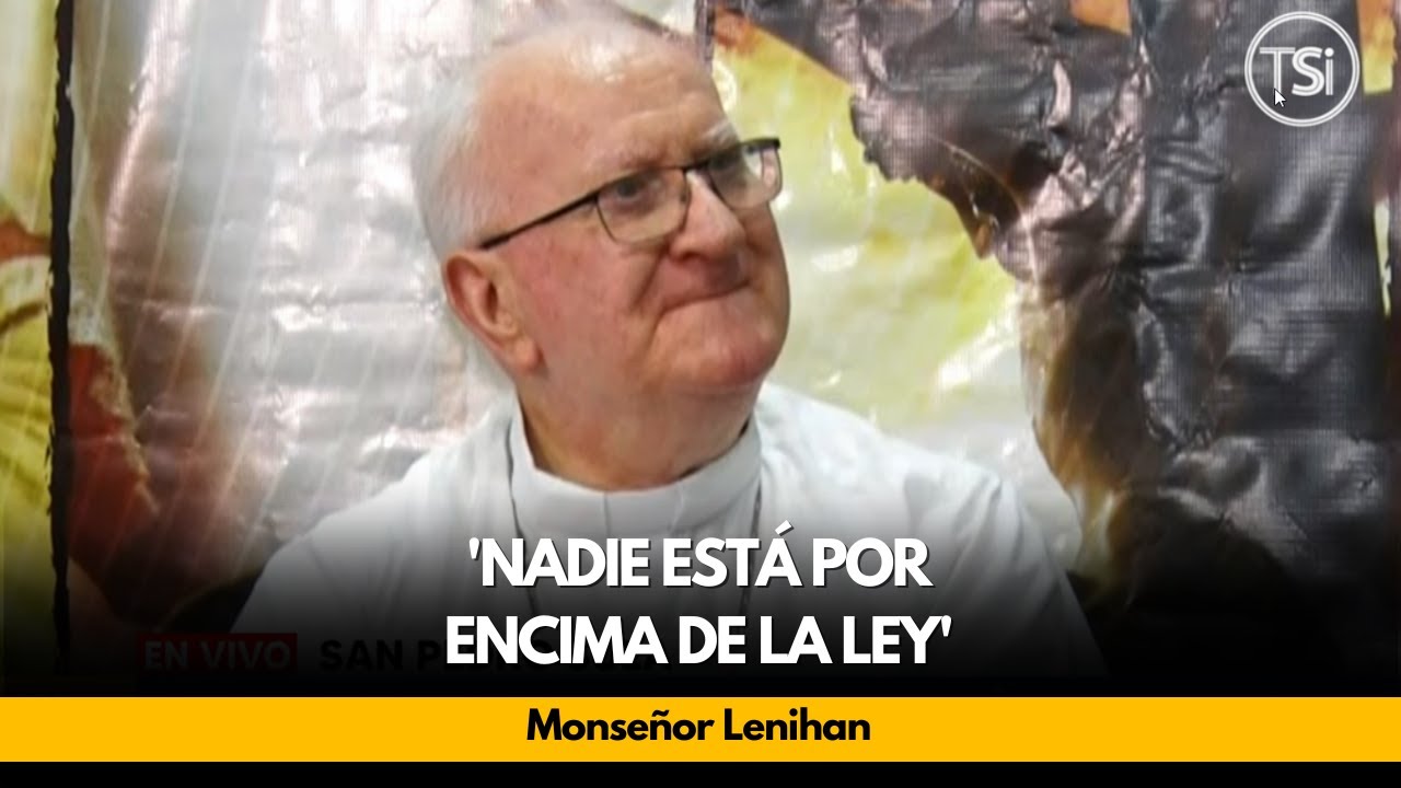 'Nadie está por encima de la ley': Monseñor Lenihan