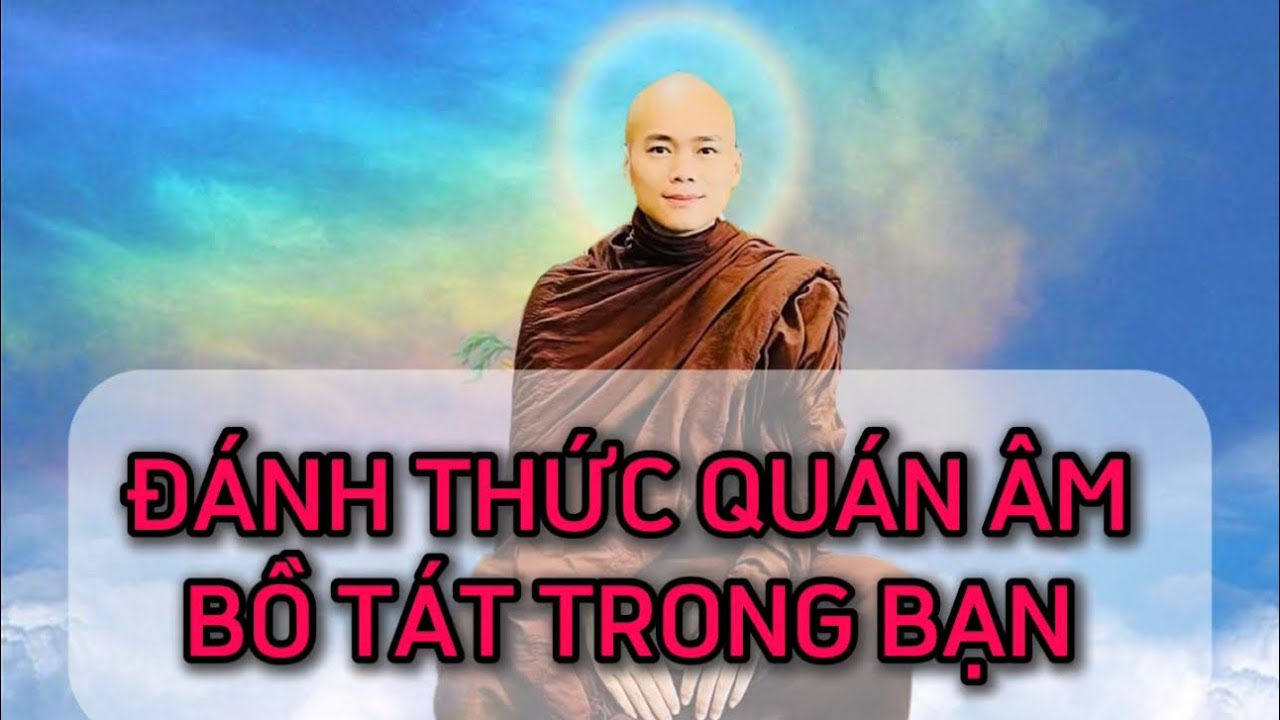 Pháp Thoại : Đánh Thức Bồ Tát Trong Bạn ( Rất Hay ) - Sư Minh Quân