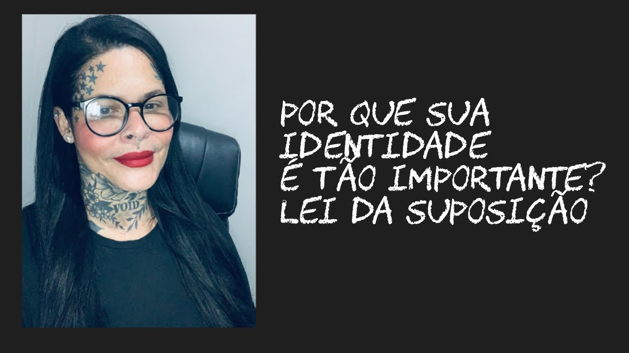 Por que a sua identidade é tão importante? Lei da suposição