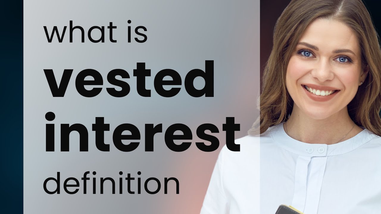 Vested interest &mdash; VESTED INTEREST meaning