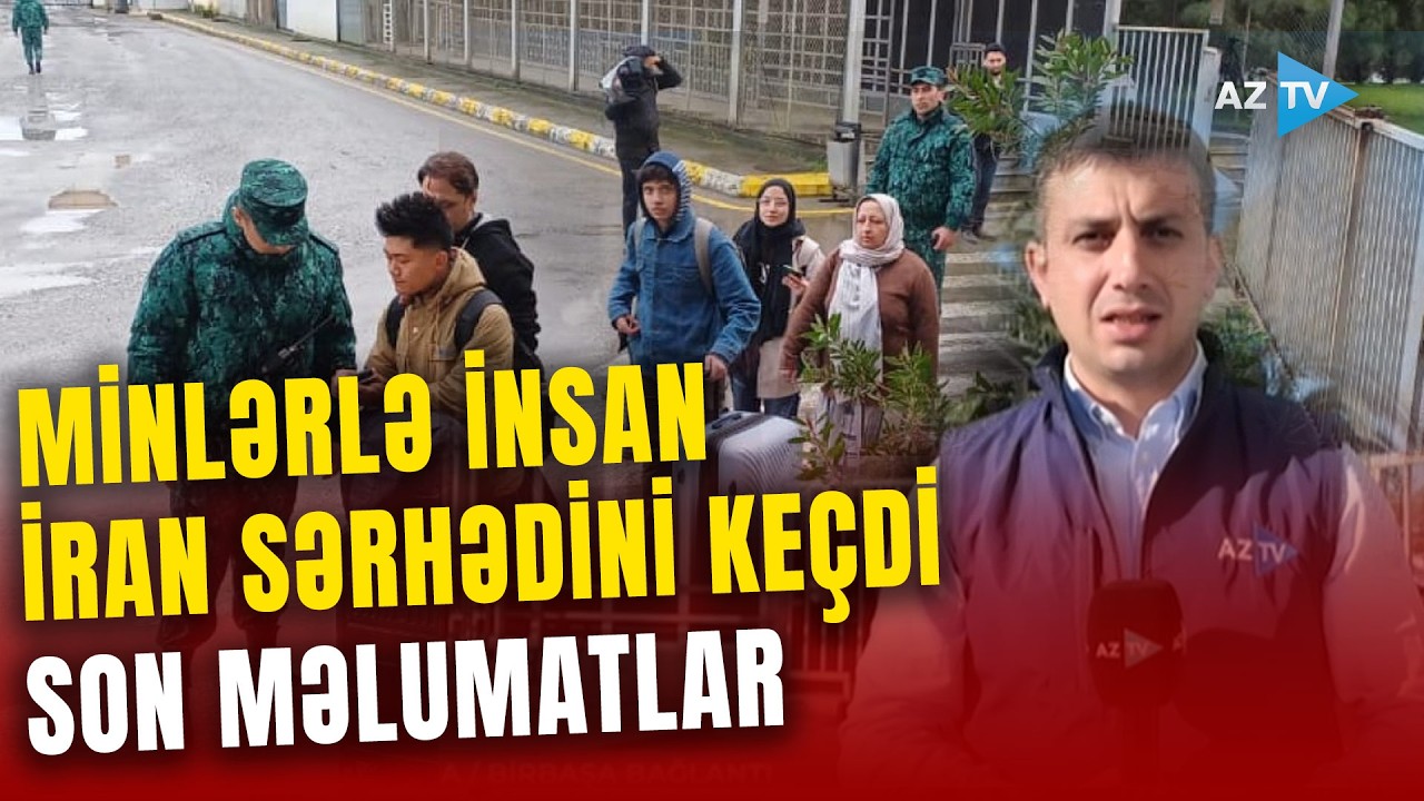 Yüzlərlə insan İranı tərk edir: Azərbaycana AXIN ARTDI - Sərhədi keçənlərin sayı MİNİ ÖTDÜ -DETALLAR