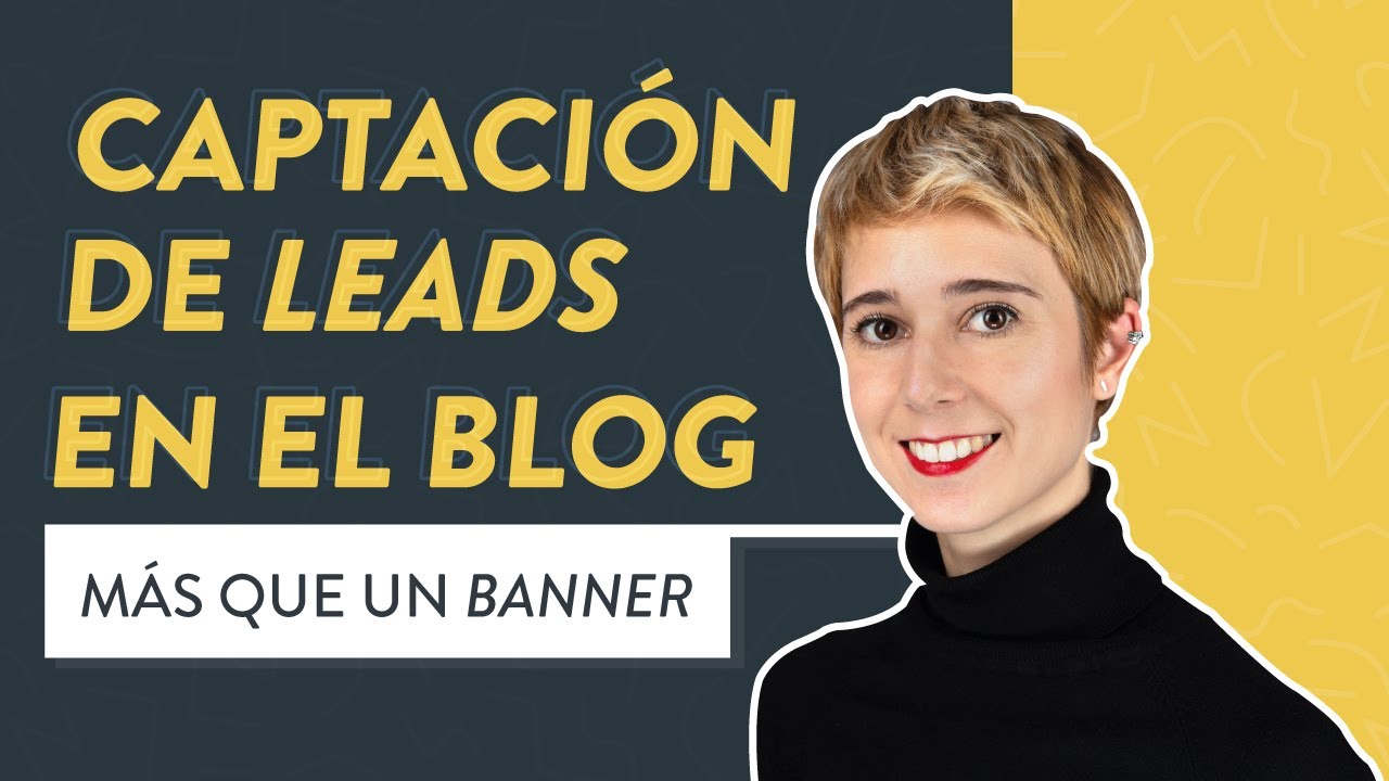 C&oacute;mo captar Leads desde el Blog: &iexcl;4 estrategias infalibles! 🔥