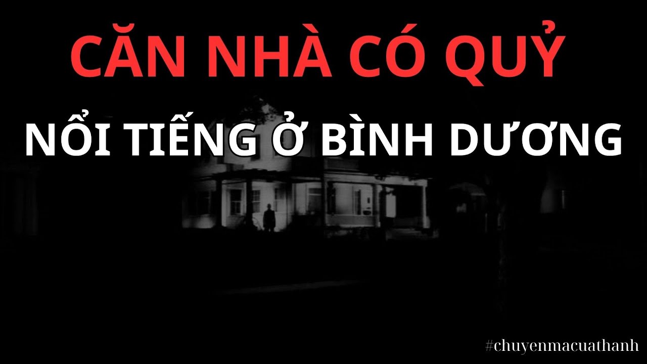 Căn Nhà Quỷ Ám Nổi Tiếng Ở Bình Dương | Chuyện Ma Của Thành #159