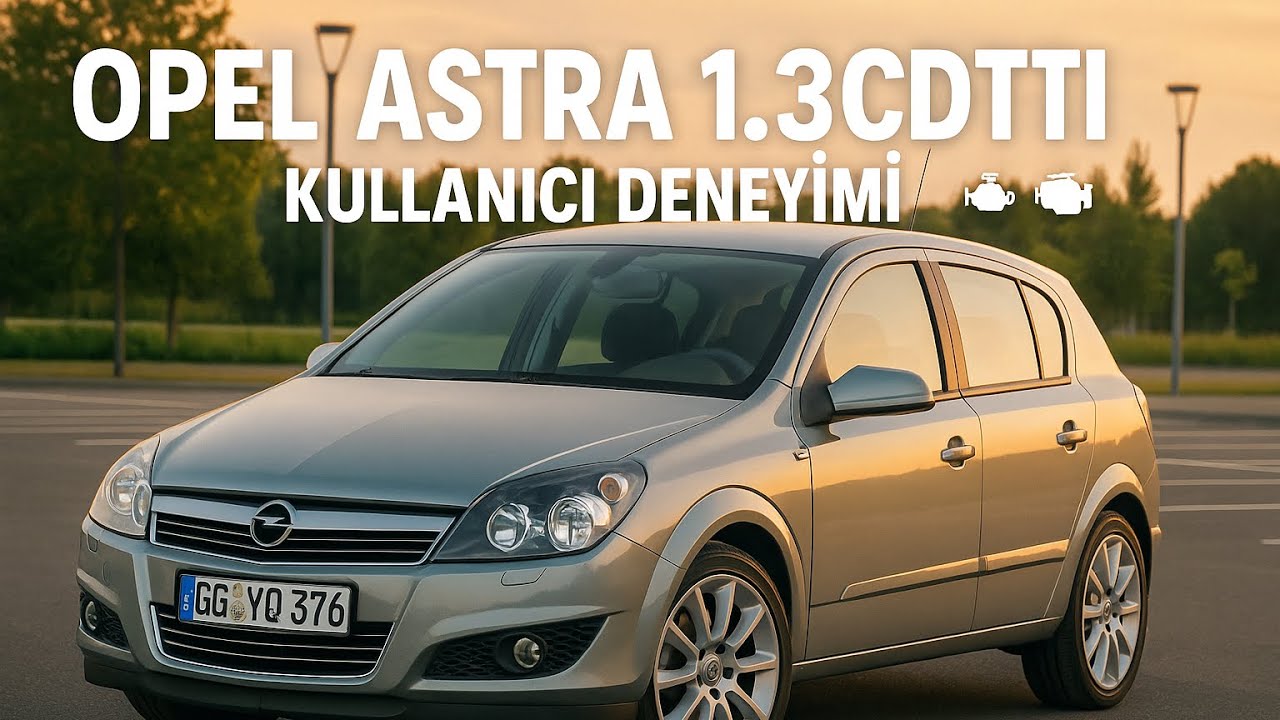 Opel Astra 1.3 CDTI Kullanıcı Deneyimi 2025 Yılında Hala Yeterli Mi ?