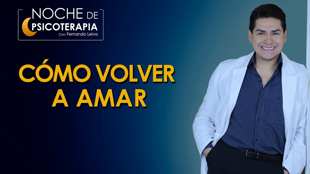 CÓMO VOLVER A AMAR - Psicólogo Fernando Leiva (Programa educativo de contenido psicológico)
