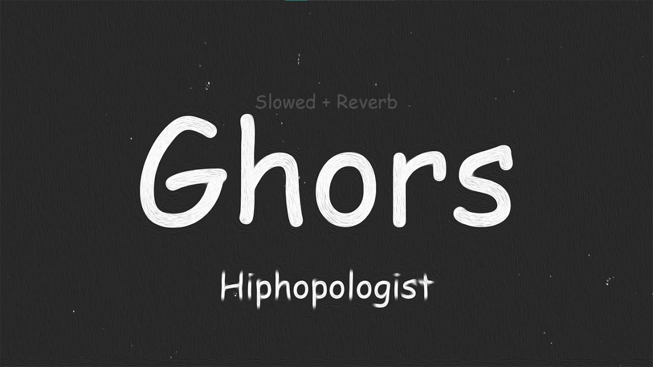 Ghors - Hiphopologist (Slowed + Reverb + Lyrics)
