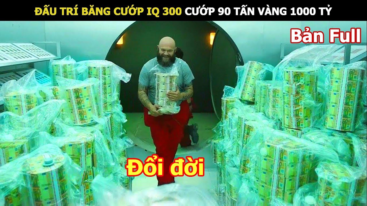 [Review Phim] Đấu Trí IQ 300 Cướp 90 Tấn Vàng | Tóm Tắt Phim Money Heist