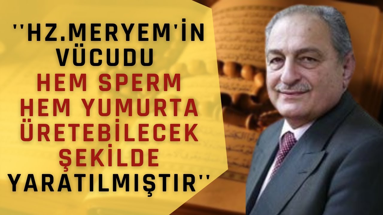 ‘’Hz.Meryem'in Vücudu Hem Sperm Her Yumurta Üretebilecek Şekilde Yaratılmıştır’’