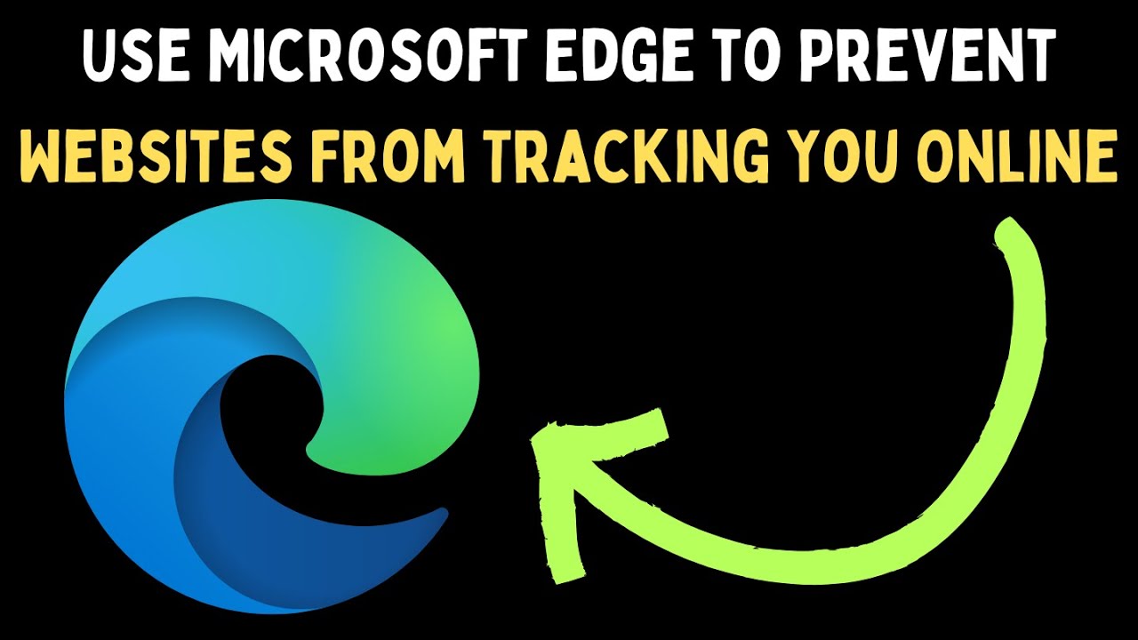 How to Use Microsoft Edge to Prevent Websites From Tracking You Online