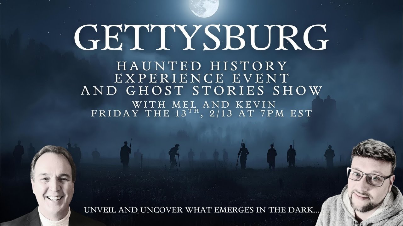 2/17 7PM EST with Mel Doerr- Friday the 13th Gettysburg Haunted History Experience and Ghost Stories