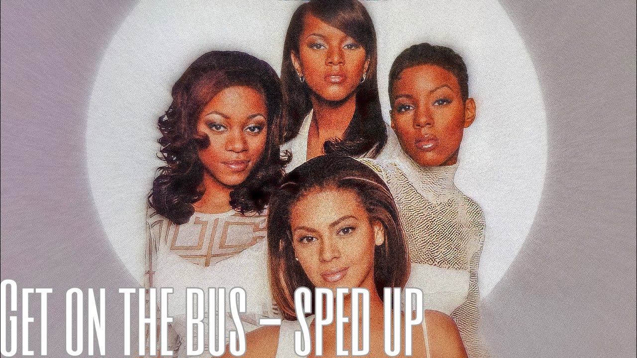 destiny’s child - get on the bus (sped up)