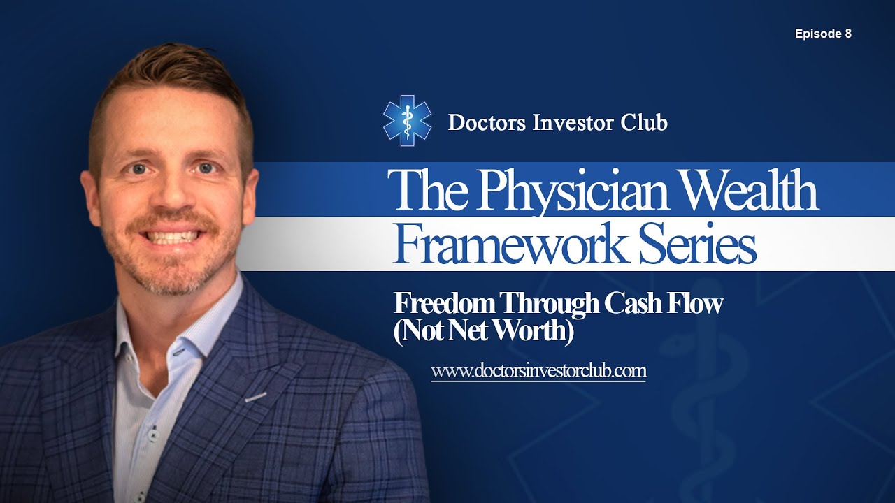 Physician Wealth Framework Series - Ep. 8: Freedom Through Cash Flow (Not Net Worth)