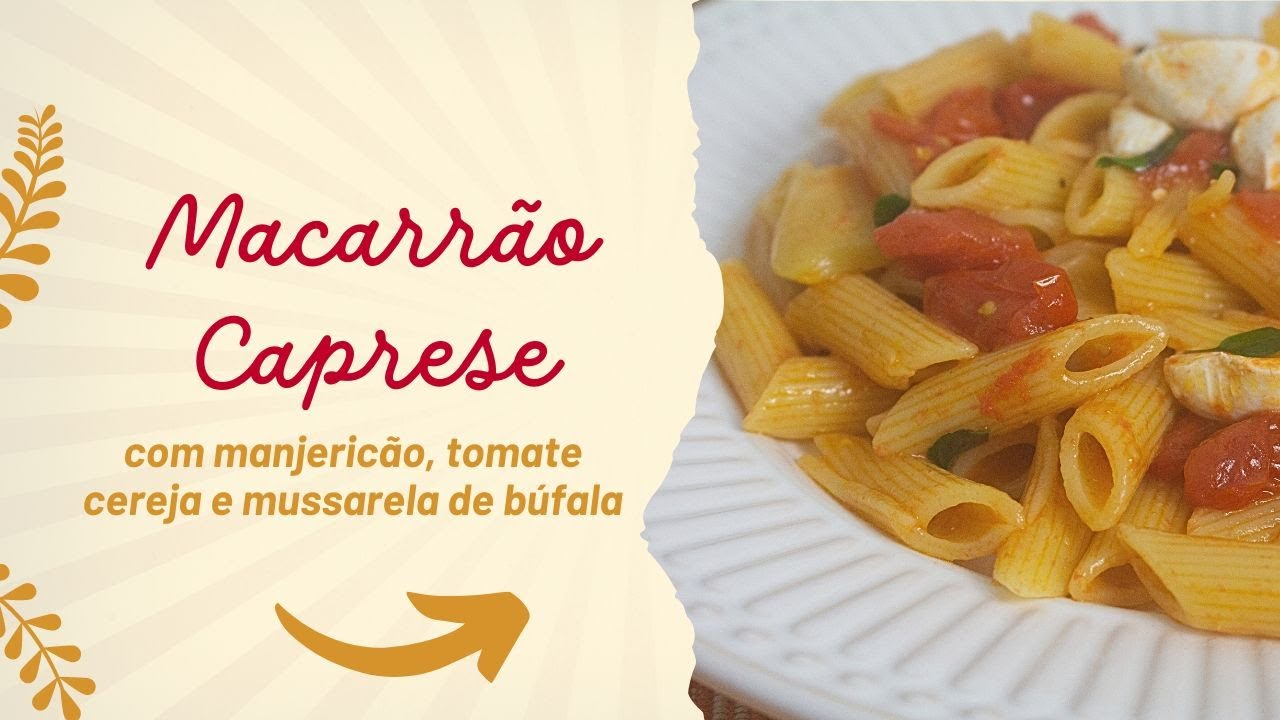 MACARRÃO CAPRESE | COM MANJERICÃO, TOMATE CEREJA E MUSSARELA DE BÚFALA | SABOR EM CADA GARFADA
