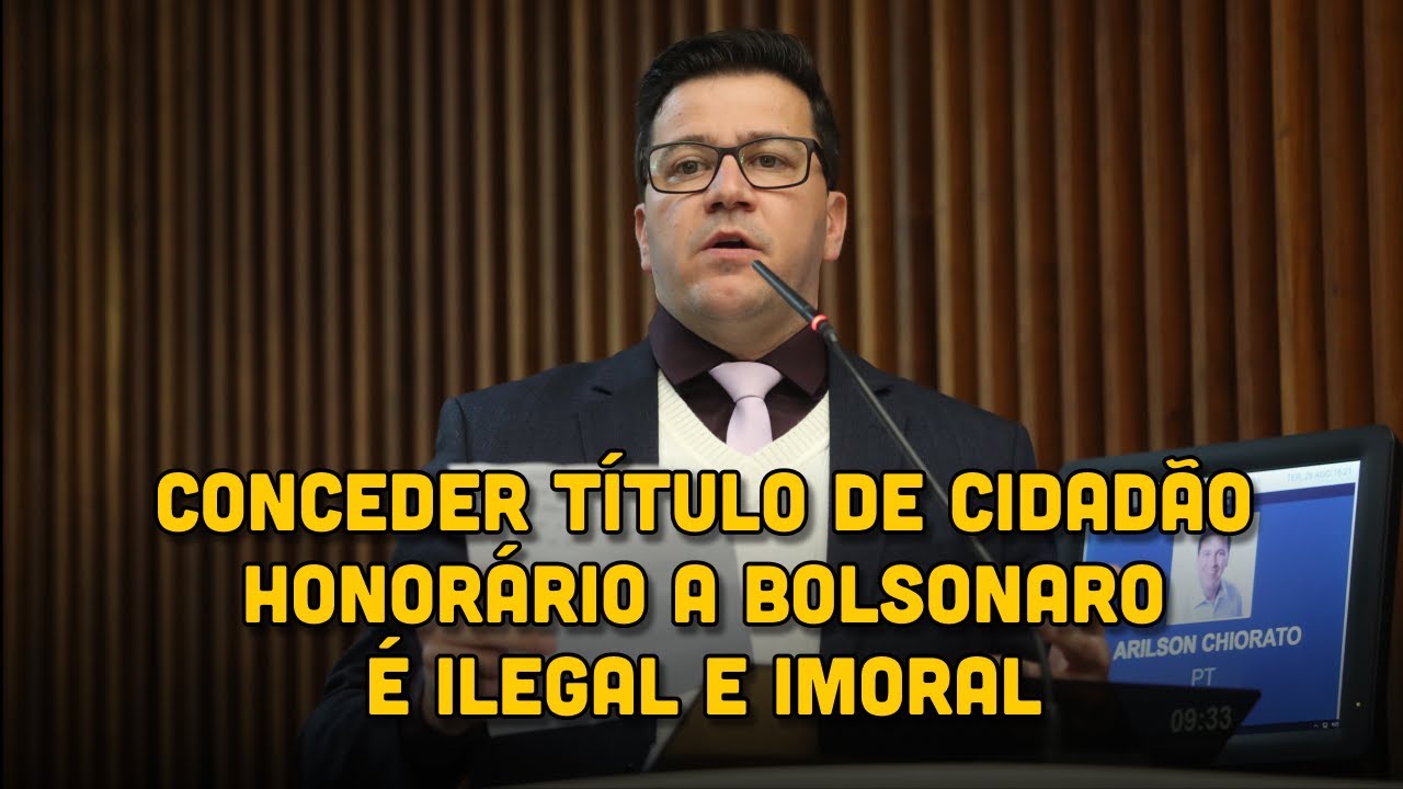 “Conceder título de Cidadão Honorário a Bolsonaro é ilegal e imoral”, avalia deputado Arilson