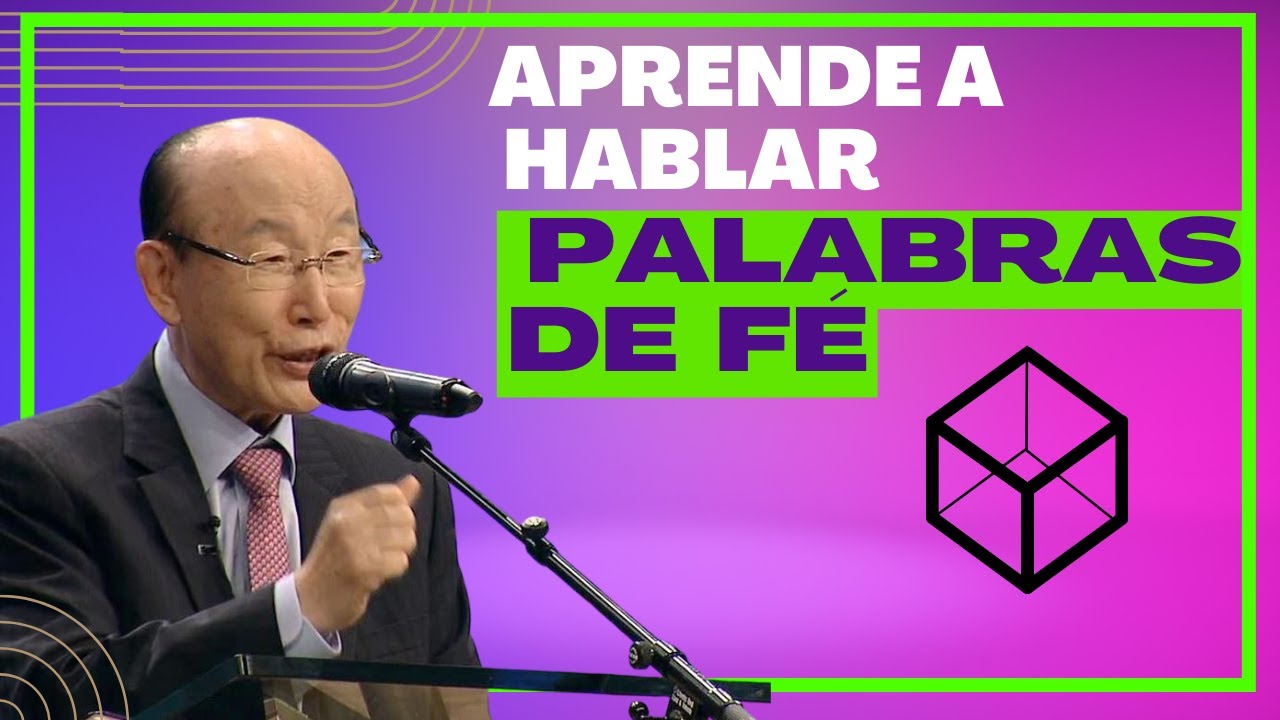 APRENDE A HABLAR PALABRAS DE FE | David Yonggi Cho