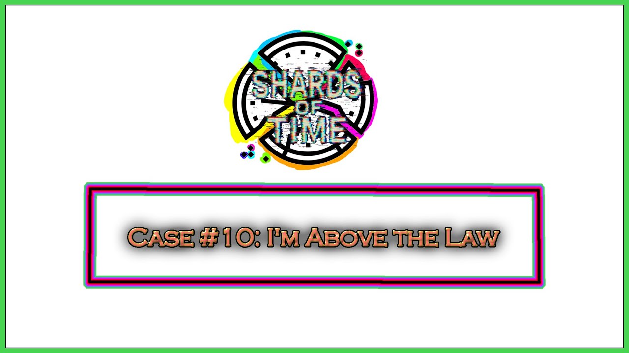 Criminal Case Fanmade: Shards of Time Case 10: I'm Above the Law