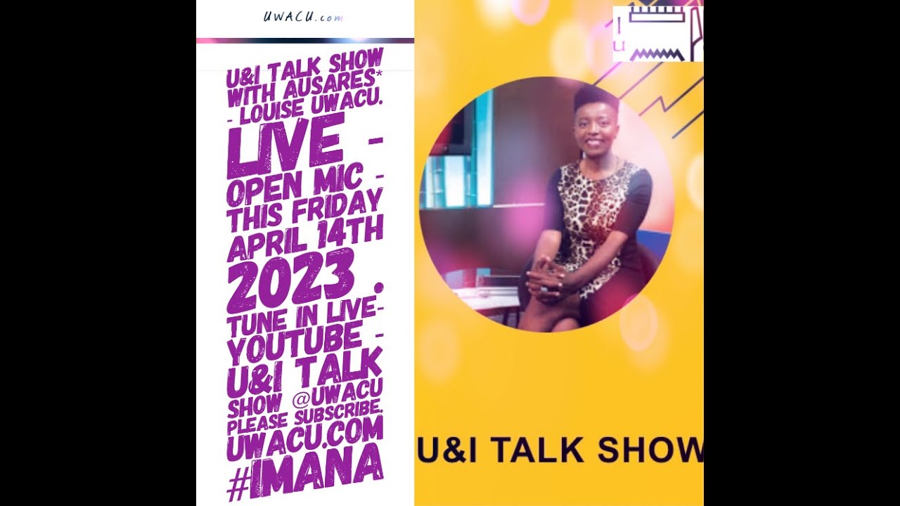 U&I TALK SHOW with Ausares* - Louise UWACU - OPEN MIC FRIDAY - April-14th-2023. English, Fran&ccedil;ais..