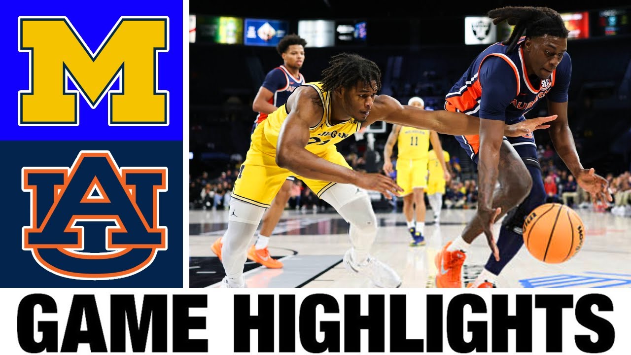 #7 Michigan vs #21 Auburne Highlights | Men's Basketball | College Basketball 2025