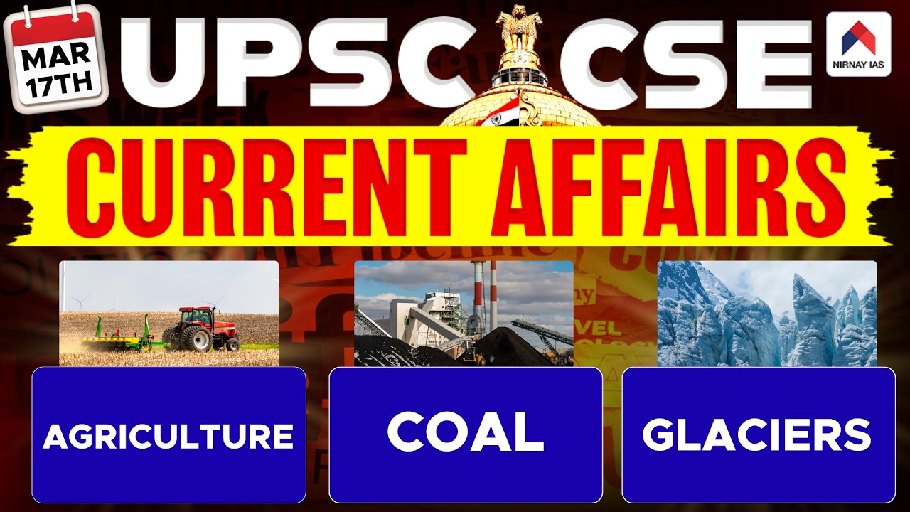 17th March 2026 UPSC Current Affairs | Agriculture, Coal & Glaciers | UPSC Current Affairs 2026