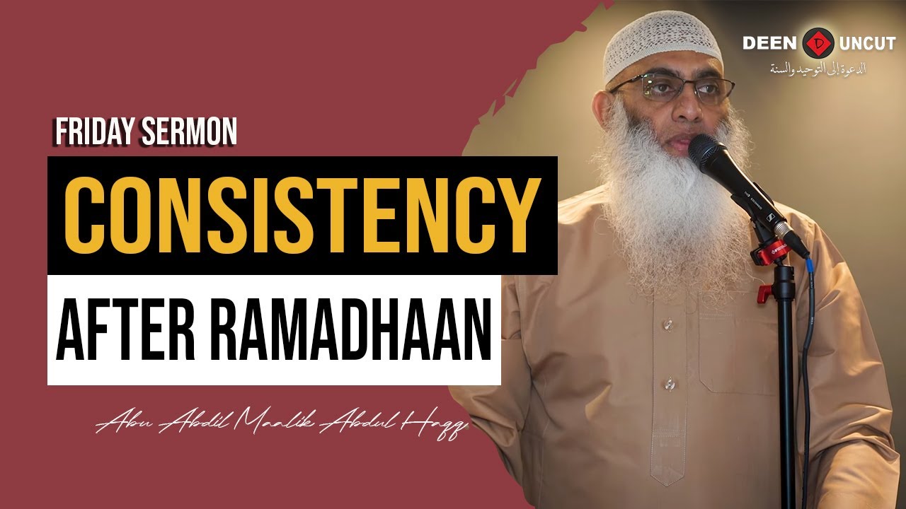 CONSISTENCY AFTER RAMADAN - KHUTBAH 4K | USTADH ABU ABDIL-MALIK ABDUL-HAQQ