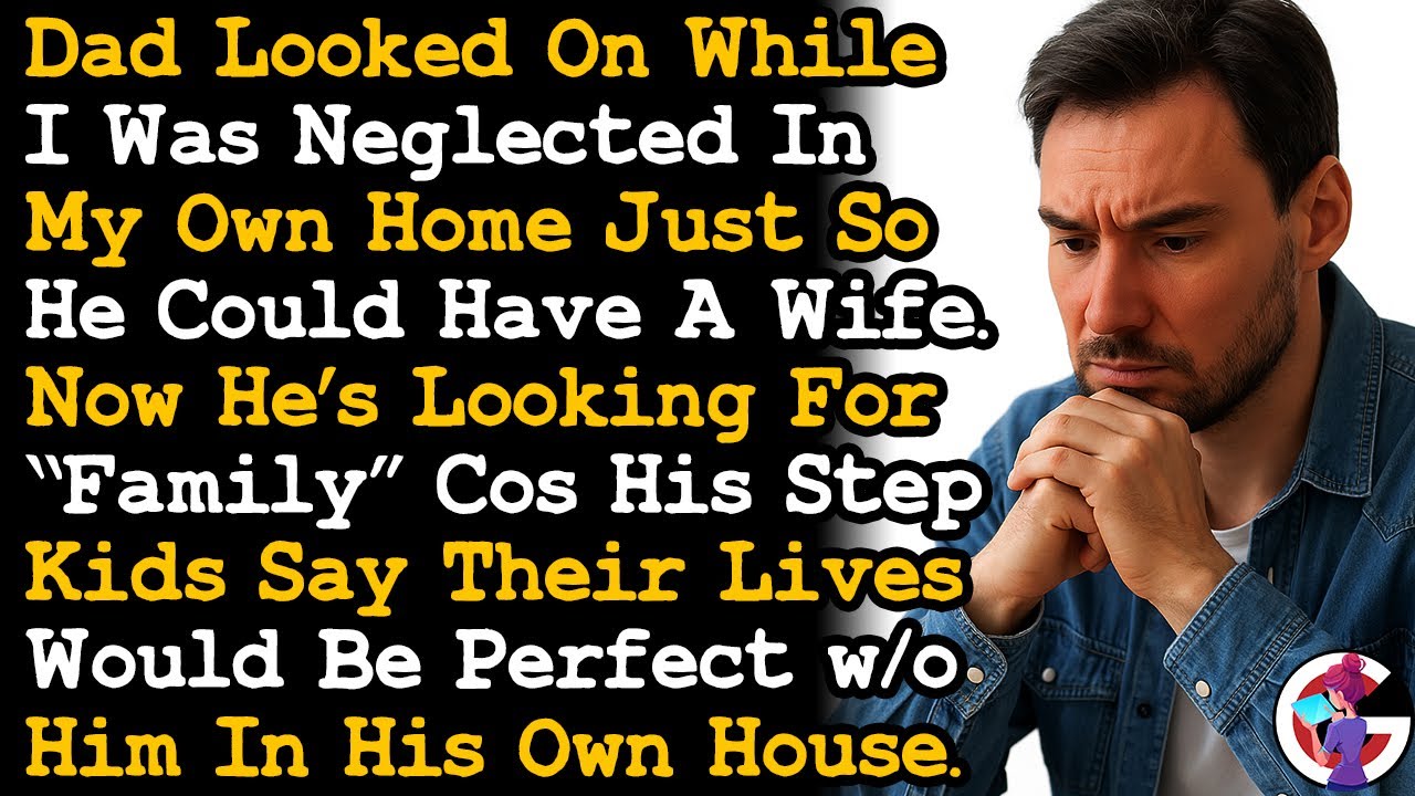 Dad Ignored Me Being Neglected In My Home Now Begging For Family Cos Stepkids Don't Want Him AITA