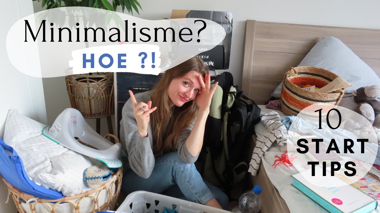 10 START TIPS VOOR MINIMALISME & ONTSPULLEN! | 10 BEGIN STAPPEN