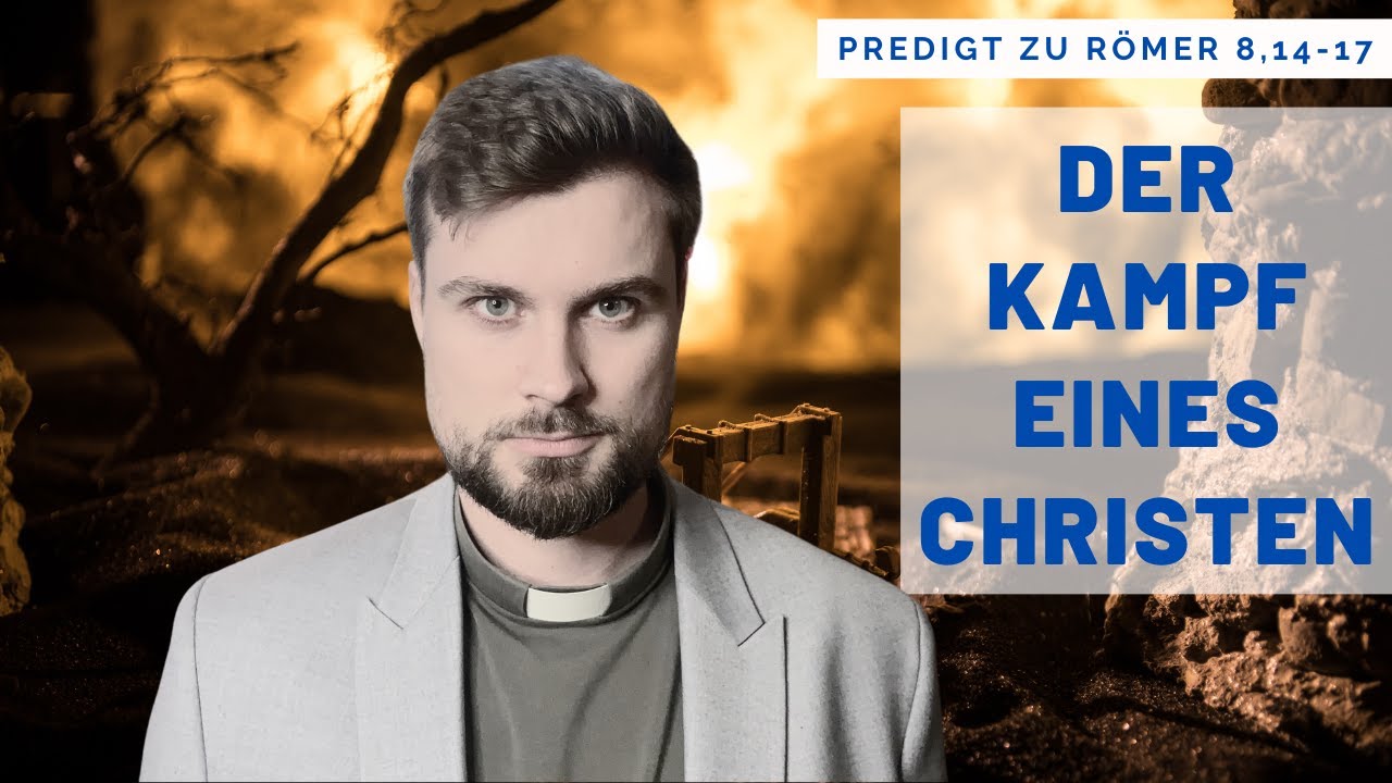 Der KAMPF eines Christen und der eine Blick, der alles ändert (Predigt zu Römer 8,14-17)