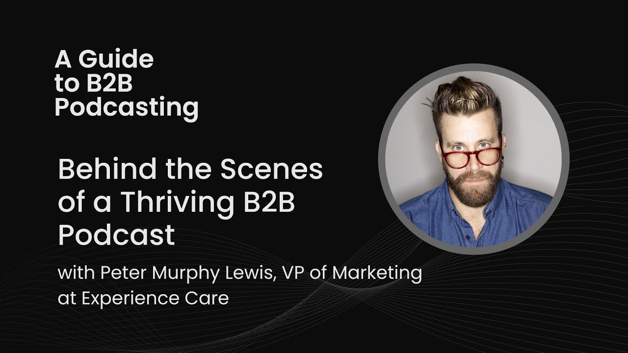 Behind the Scenes of a Thriving B2B Podcast