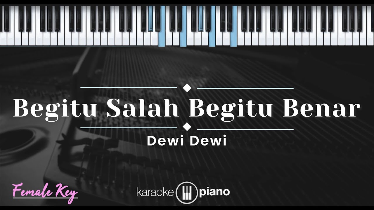 Begitu Salah Begitu Benar - Dewi Dewi (KARAOKE PIANO - FEMALE KEY)