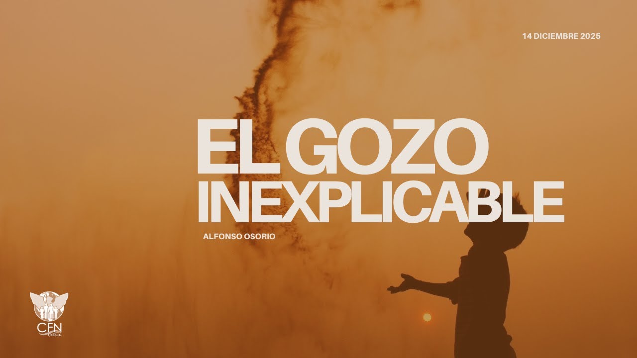 El gozo inexplicable | CFN Cancún | Alfonso Osorio