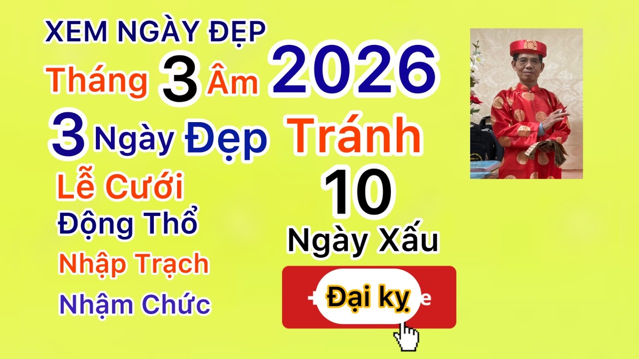 Tử vi phân tích bản mệnh/ Xem ngày Đẹp trong tháng 3 -2026 Âm Lịch: Với việc Lễ Cưới, động thổ…vv