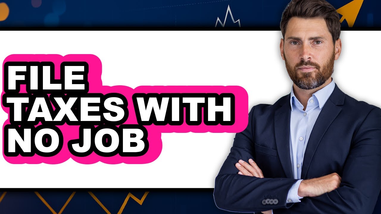 How To File Taxes With No Job - Step By Step