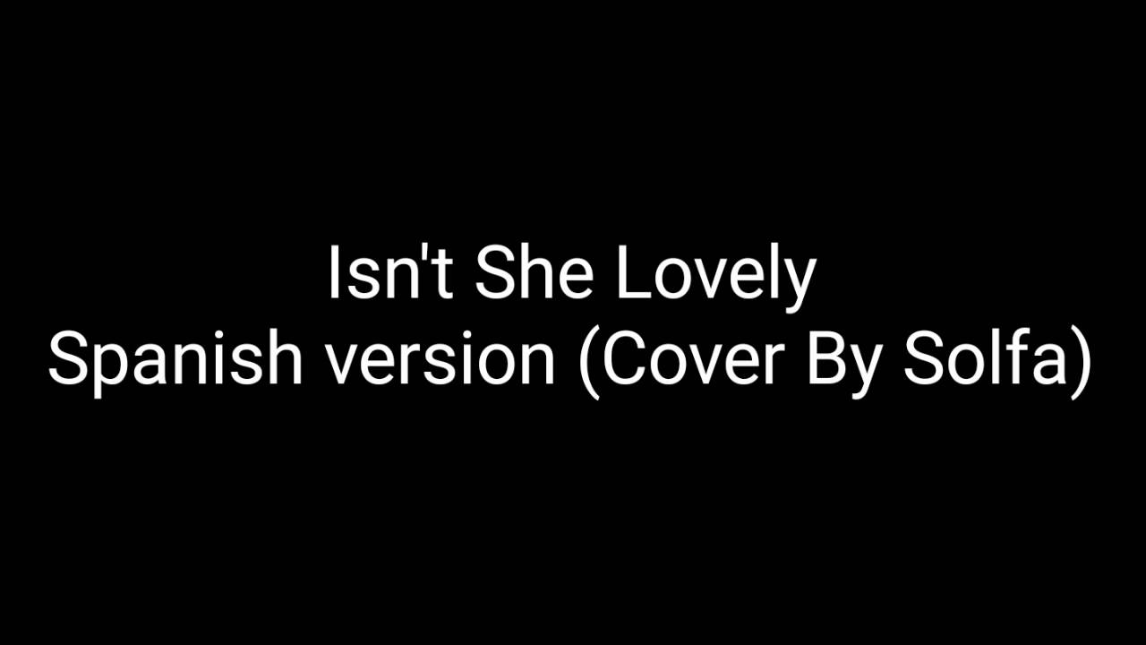 Isn't She Lovely -Spanish Version (Cover By Solfa)
