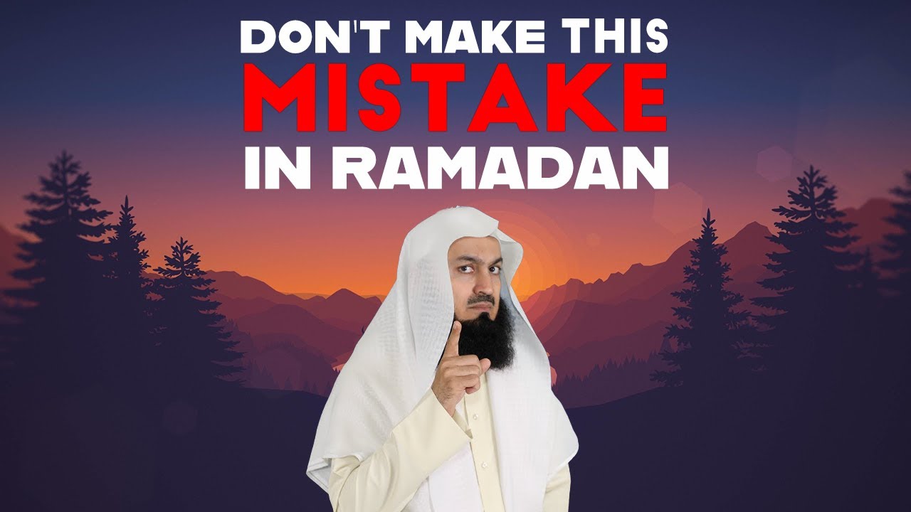 Don't make this mistake in Ramadan - Mufti Menk