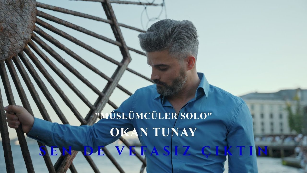 Müslümcüler Solo : Okan Tunay - Sen de Vefasız Çıktın
