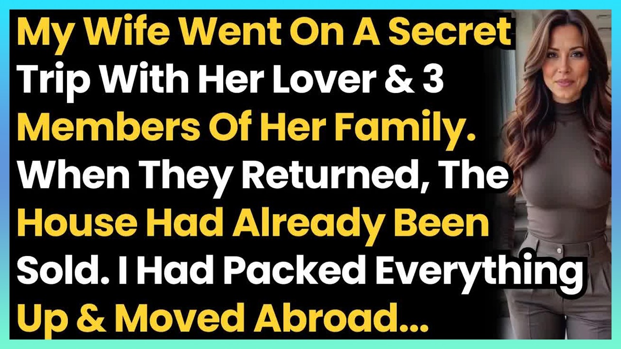 My Wife Came Back From Her Trip With Her Lover And His Family, But I Sold The House & Moved Abro