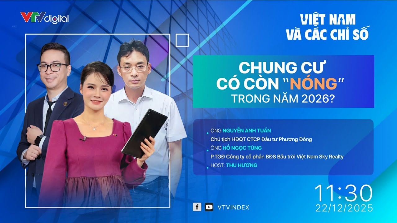 VIỆT NAM V&Agrave; C&Aacute;C CHỈ SỐ 22/12/2025: CHUNG CƯ C&Oacute; C&Ograve;N 