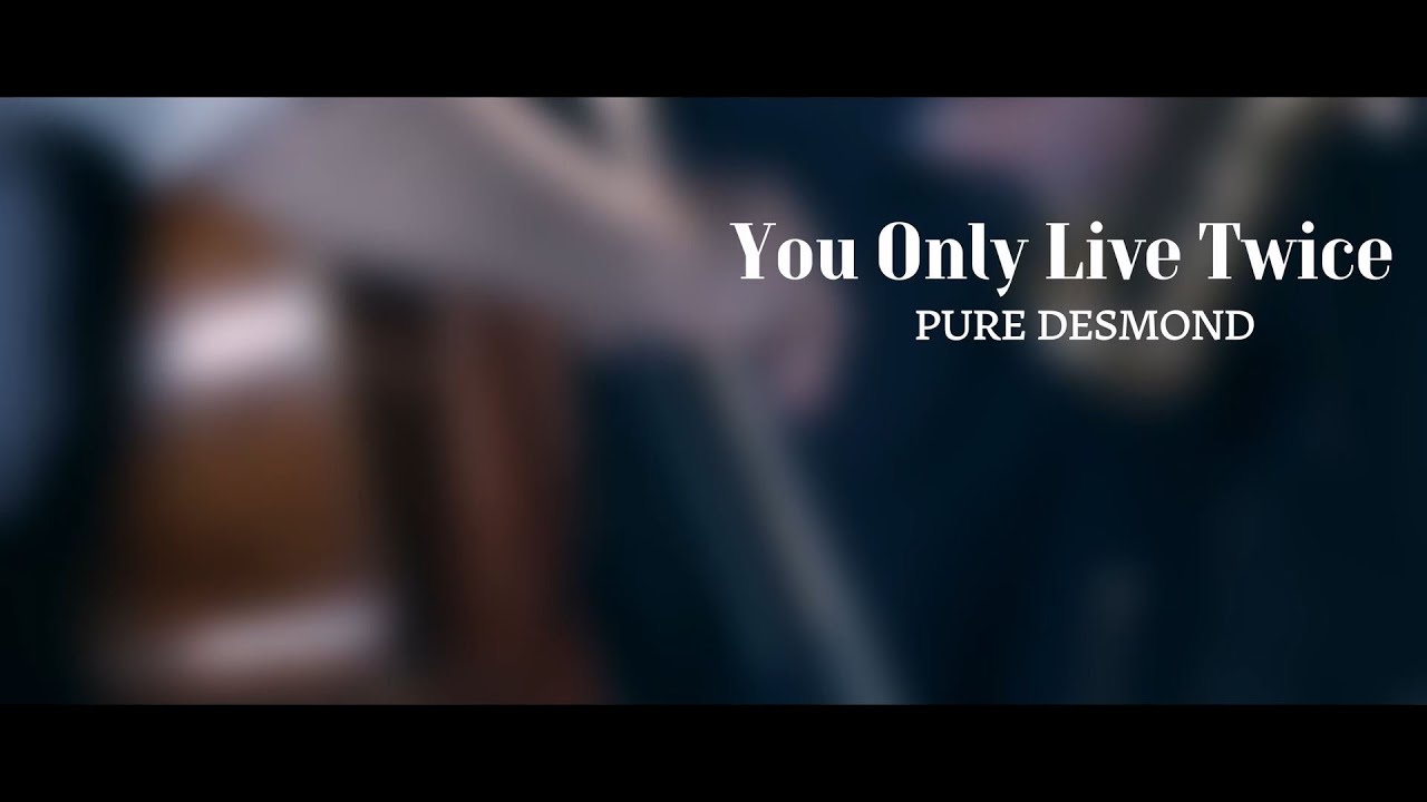 Pure Desmond - You Only Live Twice