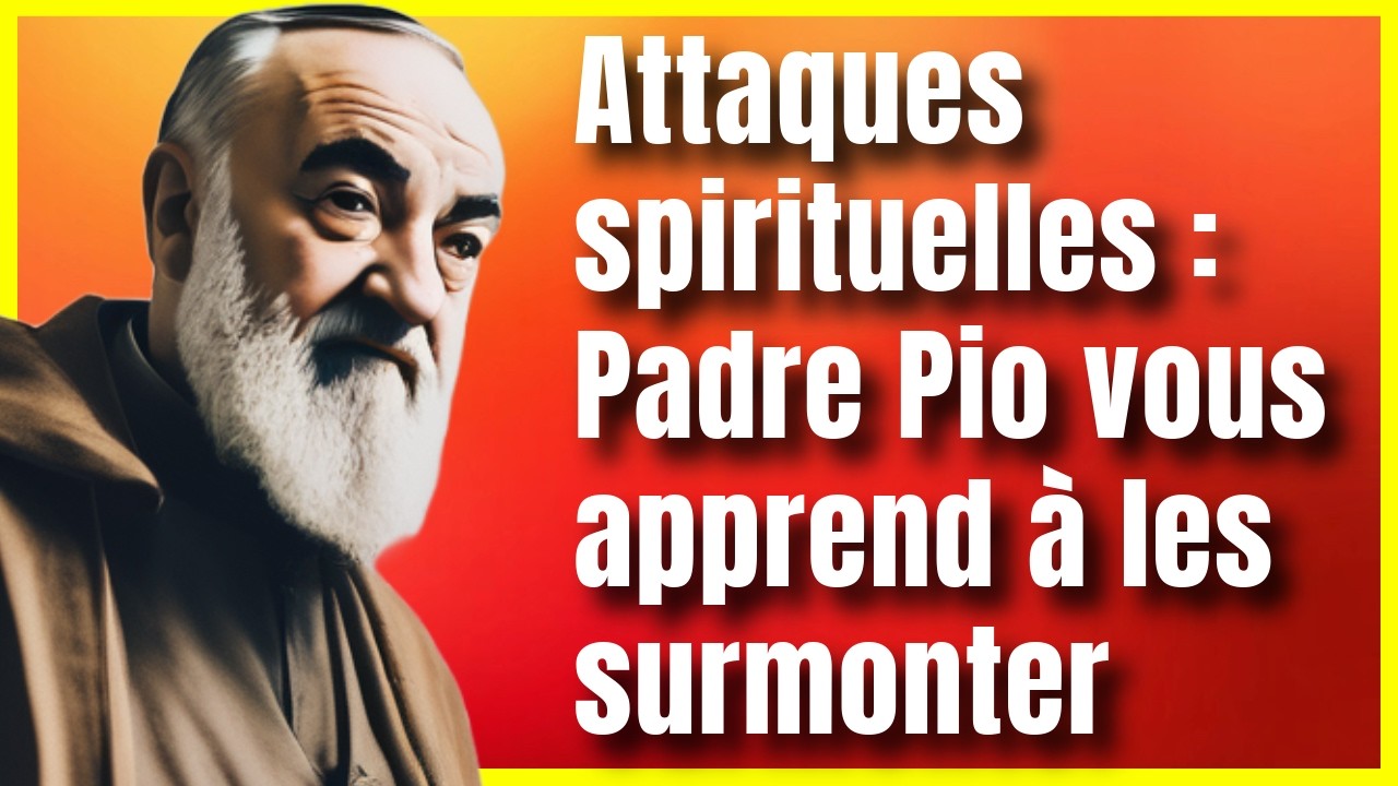 Padre Pio :  Comment Identifier et Affronter les Attaques de vos Ennemis Spirituels