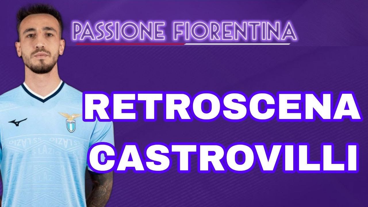 TUTTO SULLA ROTTURA TRA CASTROVILLI E LA FIORENTINA