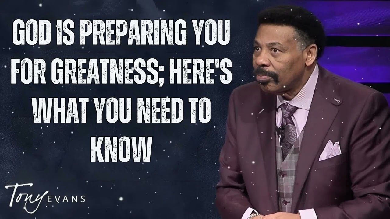 God Is Preparing You for GREATNESS; Here's What You NEED to Know - Tony Evans Message
