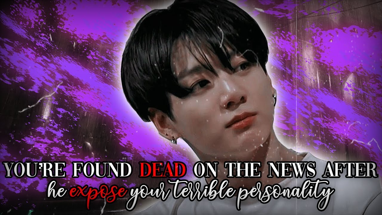 You're DEAD on the news after he EXPOSE your terrible personality as a GF|Jungkook ff|Bts ff|