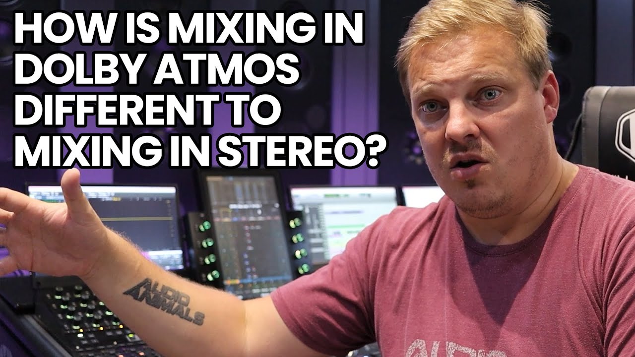 How Is Mixing In Dolby Atmos Different To Mixing In Stereo?