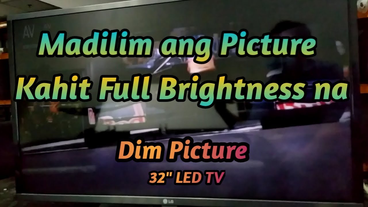 Madilim Ang Picture Kahit Naka Full Brightness na 32
