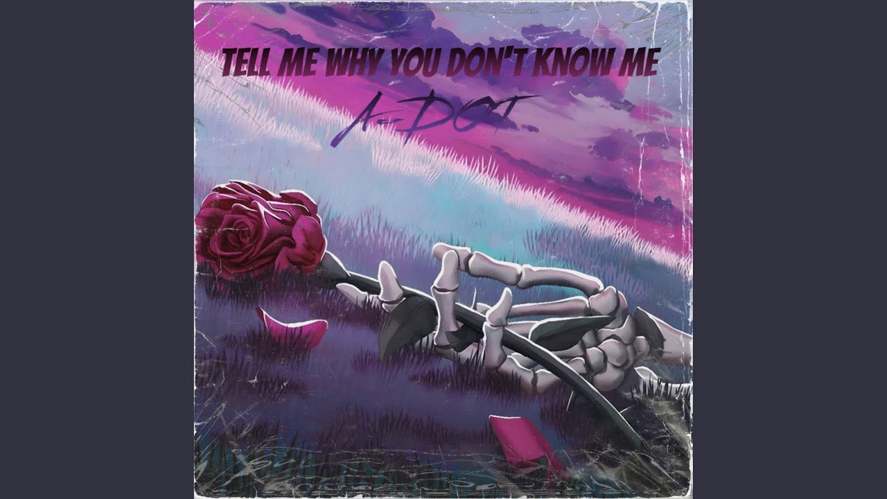 Tell me why you don’t know me