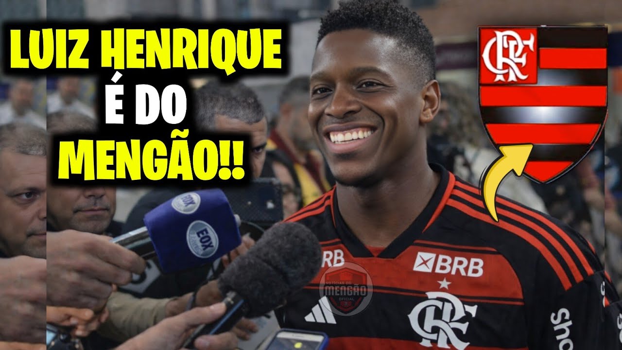 🚨 URGENTE! FLAMENGO ANUNCIA LUIZ HENRIQUE! NEGOCIAÇÃO MILIONÁRIA ENCERRA A NOVELA!