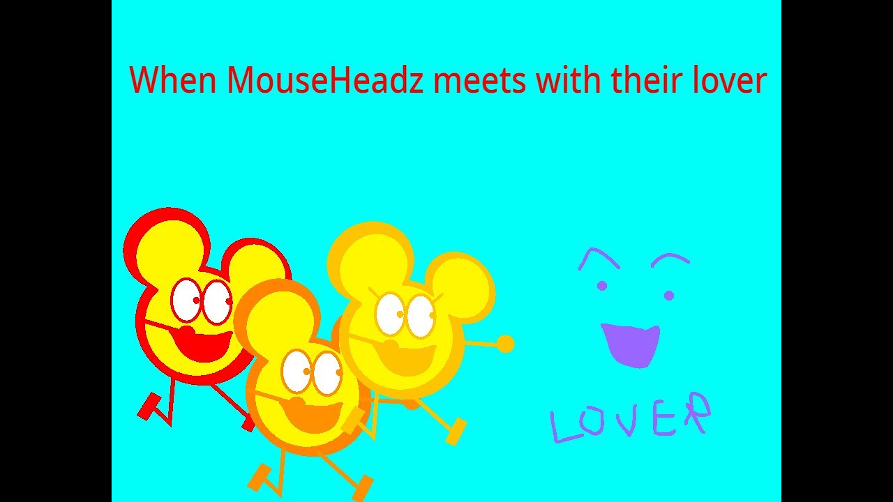 When MouseHeadz Meets with their lover