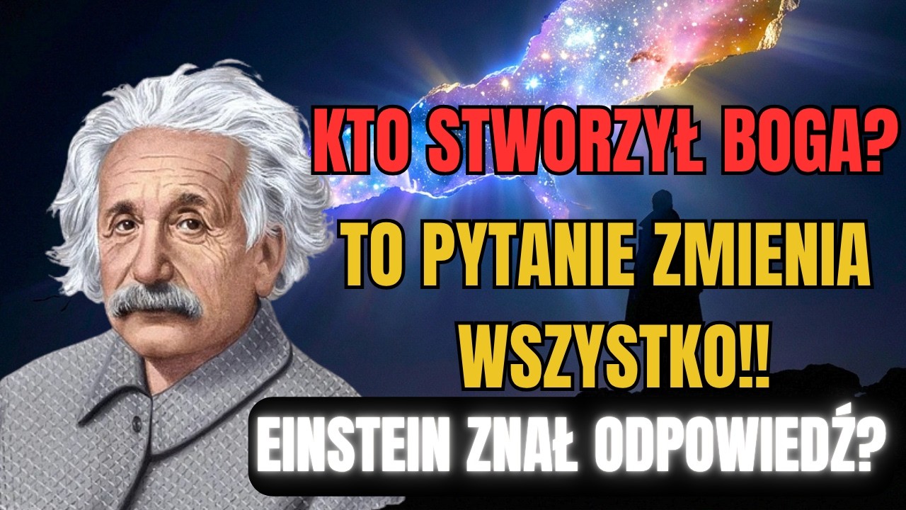 Jeśli B&oacute;g stworzył wszystko, kto stworzył Boga? &ndash; Albert Einsten