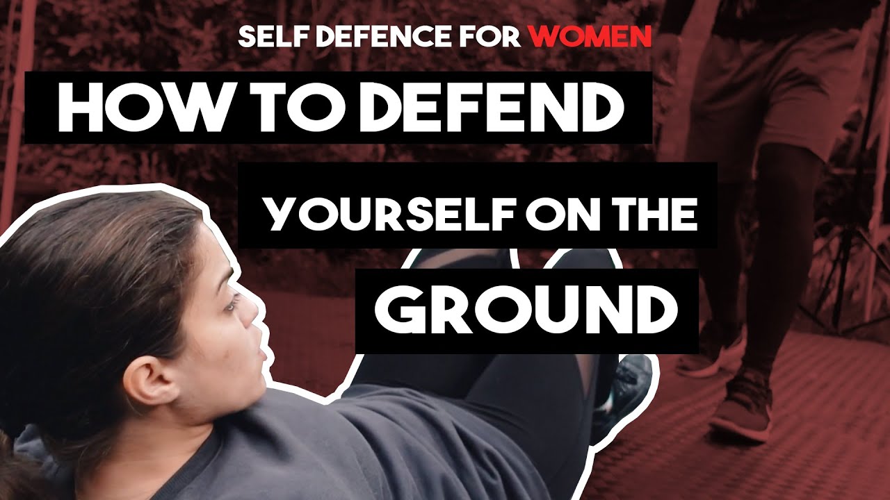 HOW TO DEFEND YOURSELF ON THE GROUND Self Defence for Women